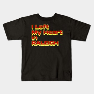 I Left My Heart in Raleigh Kids T-Shirt